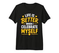 Positive Self Love Life is Better When I Celebrate Myself T-Shirt Haut de Gamme