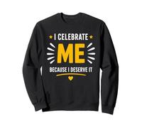 Positive Self Love Motivation i derserve it I Celebrate Me Sweatshirt
