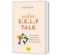 Positive Selftalk: Selbstvertrauen stärken - Die 4-Schritte-Methode für mehr innere Stärke