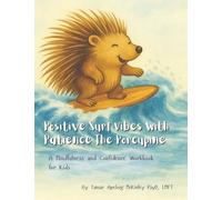 Positive Surf Vibes with Patience the Porcupine: A Mindfulness and Confidence Workbook for Kids