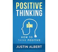 Positive Thinking: How To Think Positive - The Power of Affirmations: Change Your Life - Positive Affirmations