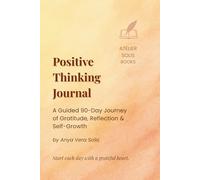 Positive Thinking Journal - A Guided 90-Day Journey of Gratitude, Reflection & Self-Growth: Daily Prompts for Reflection, Gratitude and a Positive Mindset