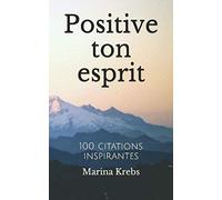 Positive ton esprit: 100 citations inspirantes