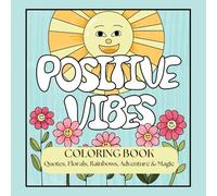 Positive Vibes Coloring Book: Quotes, Florals, Rainbows, Adventure & Magic for Kids Ages 5+: A Whimsical Alphabet Coloring Book Featuring Original ... Images-Perfect for Creative Kids and Families