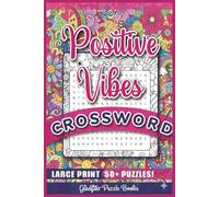 Positive Vibes Crossword Puzzle Book: Large Print Crossword Book to Keep the Brain Active & Mind Relaxed with Positive, Uplifting & Good Vibes Words | ... for Vacations, Holiday, and Free-Times