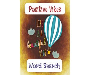 Positive Vibes Word Search: 40 Uplifting Puzzles with Inspirational Quotes. Keep Your Mind Sharp and Your Spirits High. New Words Collection to Brighten Your Every Day.