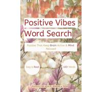 Positive Vibes Word Search: 55 Uplifting Word Search Puzzles to Relax Your Mind and Lift Your Spirit