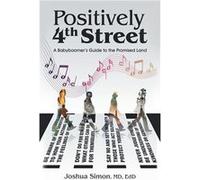 Positively 4Th Street A Baby Boomers Guide to the Promised Land - Joshua Simon MD EdD - Author Solutions Inc - Livre en Anglais Joshua Simon MD EdDJoshua Simon MD EdD (Auteur)