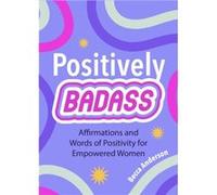 Positively Badass by Becca Anderson Becca Anderson (Auteur)