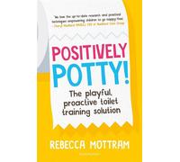 Positively Potty The Playful, Proactive Toilet Training Solution - Rebecca Mottram - Bloomsbury Education - ebook (ePub) - Livre