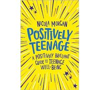 Positively Teenage: A positively brilliant guide to teenage well-being