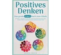 Positives Denken - Das Große 5 In 1 Buch Zum Glück