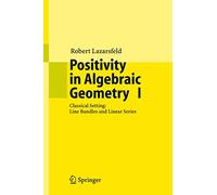 Positivity in Algebraic Geometry I: Classical Setting: Line Bundles and Linear Series