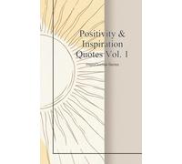 Positivity & Inspiration Quotes Vol. 1: Daily Wisdom and Inspiration