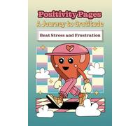 Positivity Pages: A Journey to Gratitude. Beat Stress and Frustration: Choose Positivity I Unlock Joy I Slow Down I Be Thankful I Gratitude and Joy Diary for Women