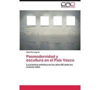 Posmodernidad Y Escultura En El País Vasco