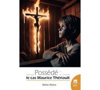 Possédé : le cas Maurice Thériault Marie Alsina (Auteur)