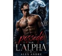 Possédé par l'Alpha: Une Romance M/M Omégaverse Métamorphe Mpreg