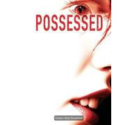 Possessed: 100 True Horror Stories of Demonic Possession and Evil Spirits