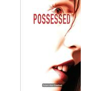 Possessed: 100 True Horror Stories of Demonic Possession and Evil Spirits