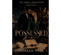 Possessed: A Dark Mafia Romantic Suspense Novel of Possession, Art Crime, Dangerous Loyalty, and an Obsessive Protective Don