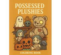Possessed Plushies Coloring Book | Creepy-Cute Haunted Dolls & Cursed Toys for Kids, Teens & Adults: Gothic Horror Meets Adorable Plushies - 40 ... Teddies, Haunted Dolls & Weirdcore Fun