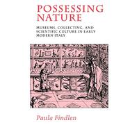 Possessing Nature: Museums, Collecting, and Scientific Culture in Early Modern Italy