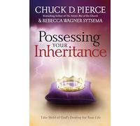 Possessing Your Inheritance: Take Hold of God's Destiny for Your Life