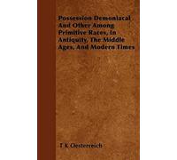 Possession Demoniacal And Other Among Primitive Races, In Antiquity, The Middle Ages, And Modern Times