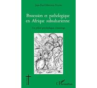 Possession Et Pathologique En Afrique Subsaharienne - Un Prêtre Psychologue S'interroge