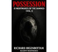 POSSESSION: NIGHTMARES OF THE DAMNED (VOL. 1): A Demonic Horror Anthology of Possession, Exorcism & Supernatural Terror