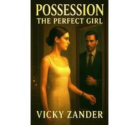 Possession: The Perfect Girl: A Twisted Psychological Billionaire Romance Thriller of Secrets, Seduction & Betrayal