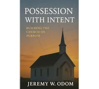 Possession with Intent: Building the Church on Purpose