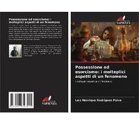 Possessione Ed Esorcismo: I Molteplici Aspetti Di Un Fenomeno