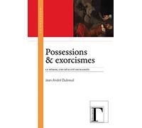 Possessions & exorcismes : Le démon, une réalité inchangée