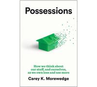 Possessions How We Think about Our Stuff, and Ourselves, as We Own Less and Use More - Carey K. Morewedge - Harvard Business Review Press - ebook (ePub) - Livre