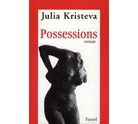 Possessions - Julia Kristeva - Fayard - broché - Essai