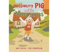 Possibility Pig and the Roller Skates - Teri Thompson - Austin Macauley Publishers LLC - Livre en Anglais - Paperback Teri ThompsonTeri Thompson (Auteur)