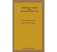 POSSIBILITY THEORY AND METAPHOR INDUCTION: The Structure and Function of Medical Decision Making