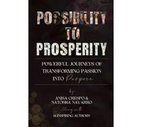Possibility to Prosperity: Powerful Journeys of Transforming Passion Into Purpose
