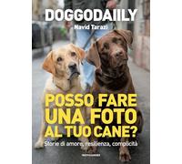 Posso fare una foto al tuo cane? Storie di amore, resilienza, complicità