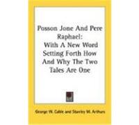 Posson Jone and Pere Raphael: With a New Word Setting Forth How and Why the Two Tales Are One Cable, George Washington (Auteur)
