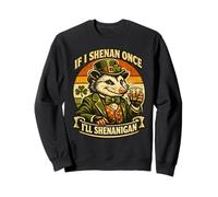 Possum If I Shenan Once I'll Shenanigan Fun St Patrick Day Sweatshirt
