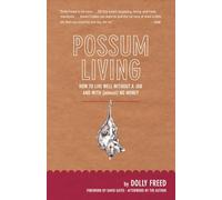 Possum Living: How to Live Well Without a Job and with (Almost) No Money