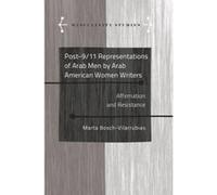 Post-9/11 Representations of Arab Men by Arab American Women Writers: Affirmation and Resistance (Masculinity Studies) - [Version Originale] Inconnu (Auteur)