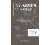 Post-Abortive Counseling: Ministering Biblical Hope after Abortion