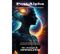 Post-Alpha: Humanity's Unfathomable Horizon