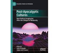 Post-apocalyptic Cultures: New Political Imaginaries After the Collapse of Modernity