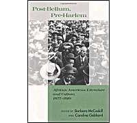 Post-Bellum, Pre-Harlem : African American Literature And Cutlure 1877 - 1919
