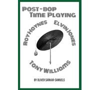 Post-Bop Time Playing: With specfic reference to Tony Williams, Roy Haynes and Elvin Jones